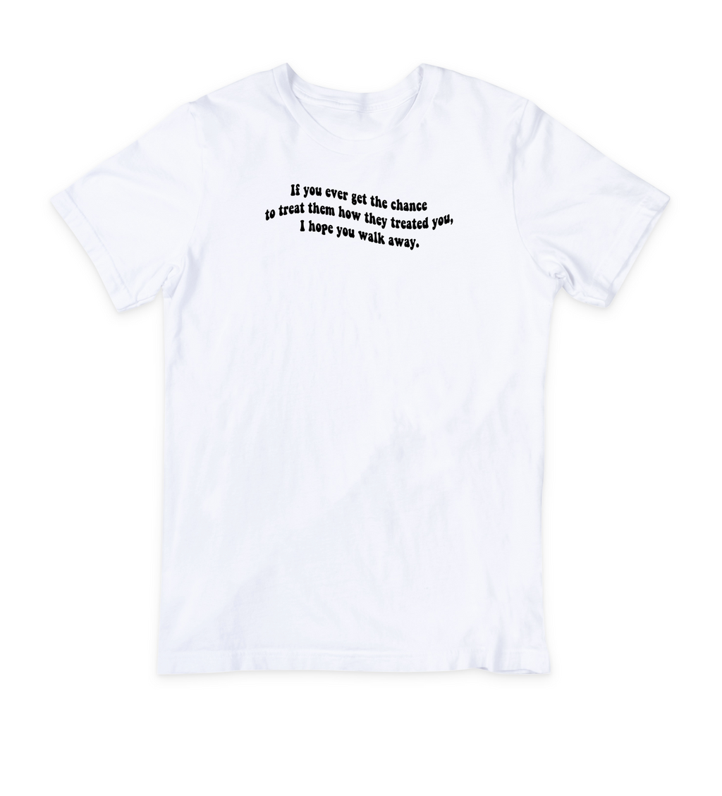 I Hope You Walk Away T-Shirt