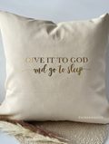 Give It To God And Go To Sleep Cushion Cover