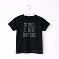 My Massi Is Better Than Yours Kids T-Shirt