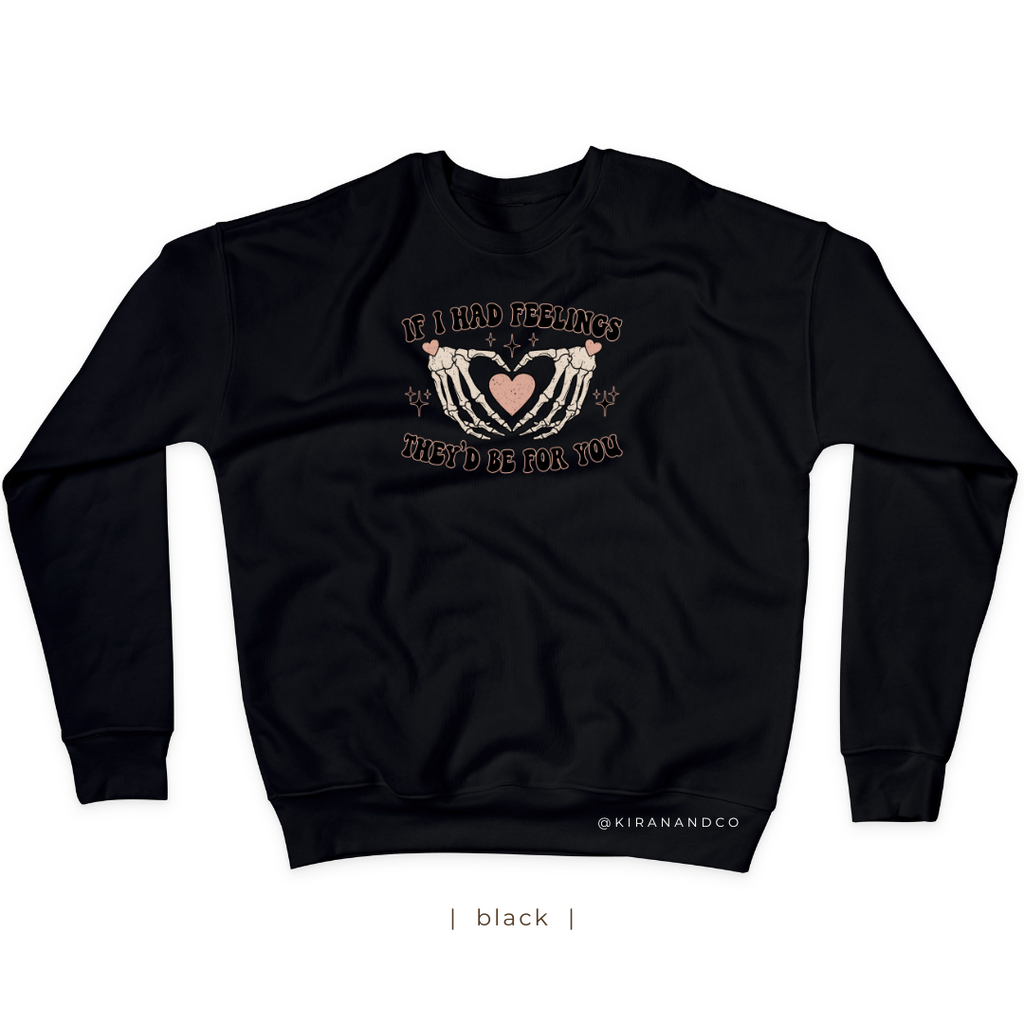 If I Had Feelings Sweatshirt
