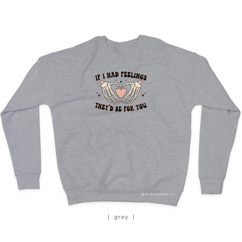If I Had Feelings Sweatshirt