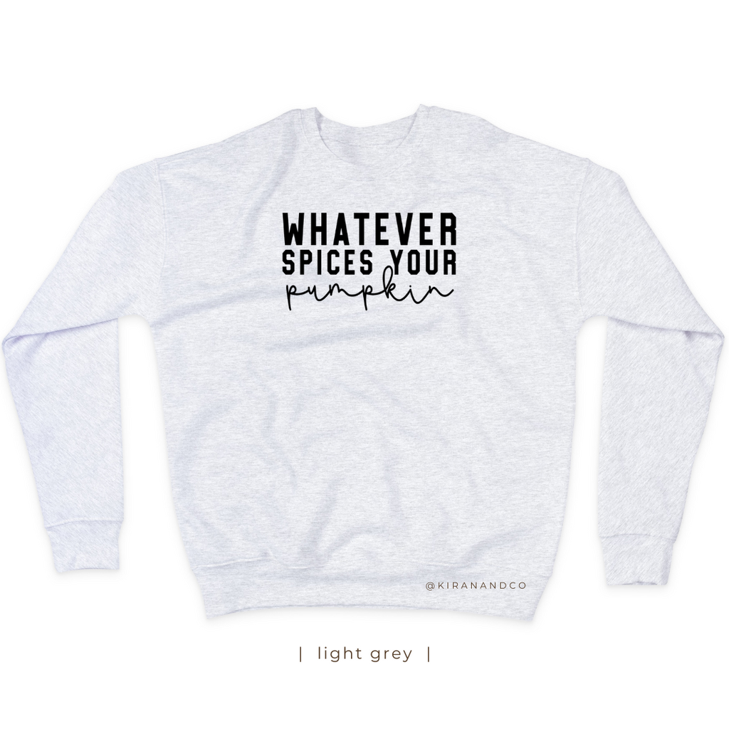 Whatever Spices Your Pumpkin Sweatshirt