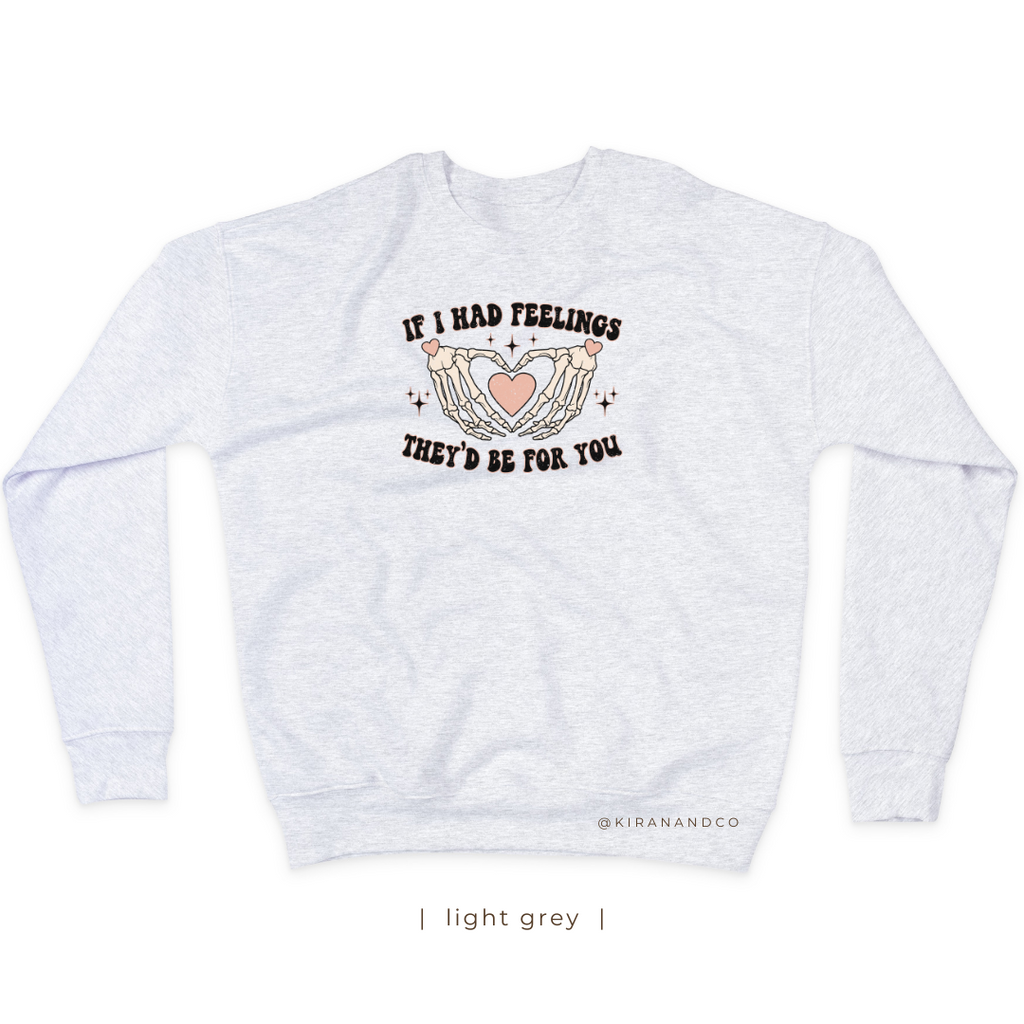 If I Had Feelings Sweatshirt