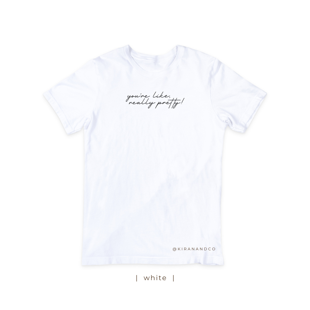 You're Like Really Pretty T-Shirt